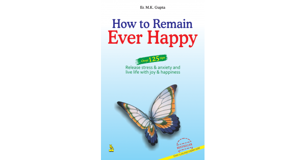 how to remain ever happy m.k.gupta